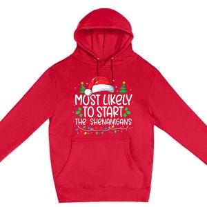 Most Likely To Start The Shenanigans Christmas Family Xmas Premium Pullover Hoodie