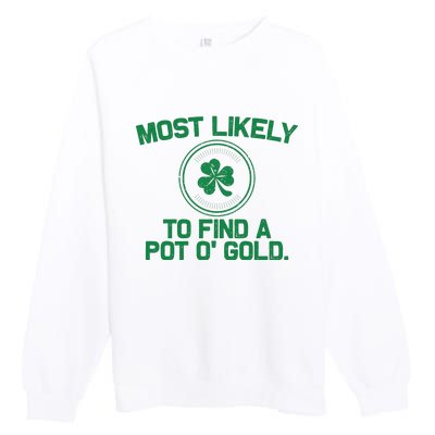 Most Likely To Find A Pot O' Gold Funny St Patricks Day Premium Crewneck Sweatshirt