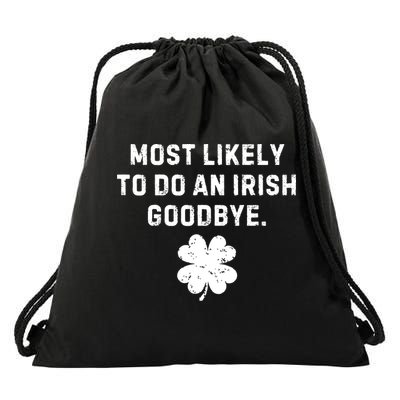 Most Likely To Do An Irish Goodbye Drawstring Bag