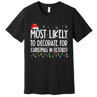 Most Likely To Decorate For Christmas In October Christmas Premium T-Shirt