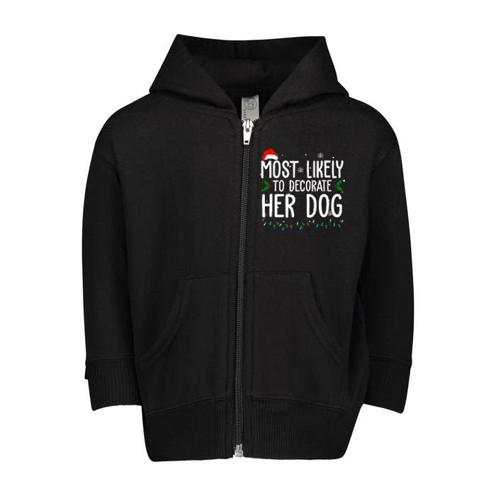 Most Likely To Decorate Her Dog Funny Christmas Toddler Zip Fleece Hoodie