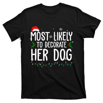 Most Likely To Decorate Her Dog Funny Christmas T-Shirt