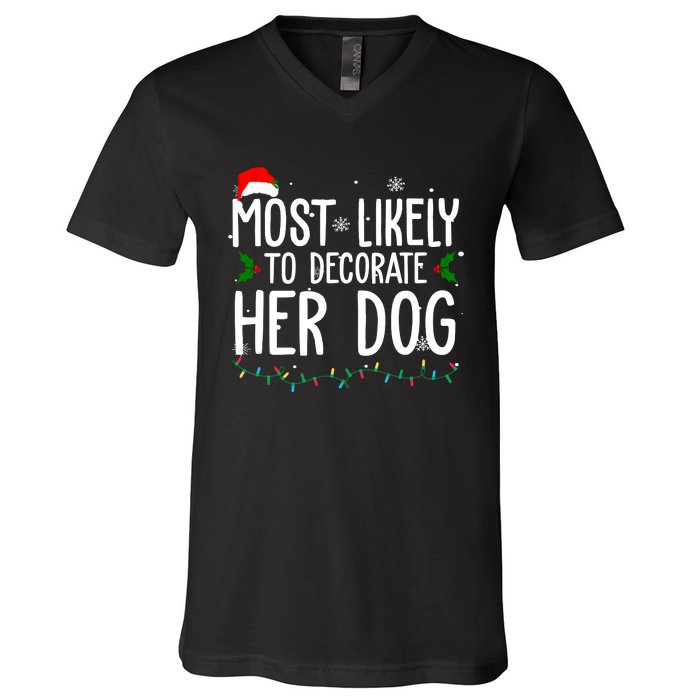 Most Likely To Decorate Her Dog Funny Christmas V-Neck T-Shirt