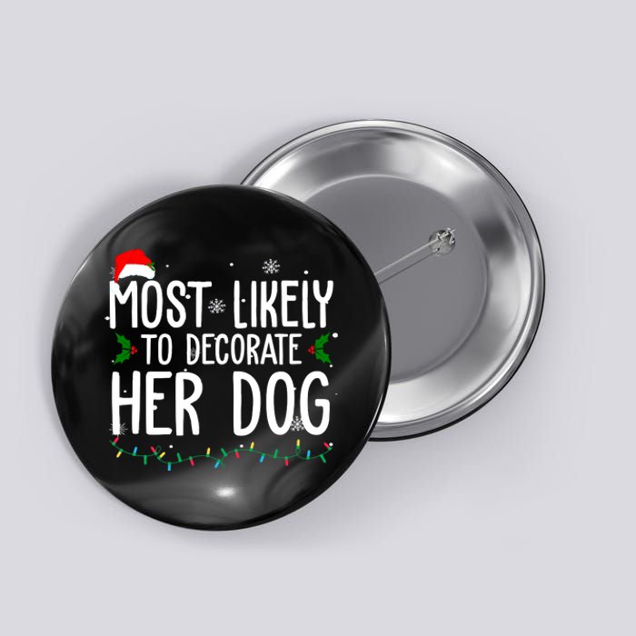 Most Likely To Decorate Her Dog Funny Christmas Button