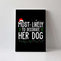 Most Likely To Decorate Her Dog Funny Christmas Canvas