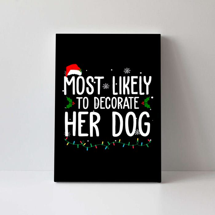 Most Likely To Decorate Her Dog Funny Christmas Canvas