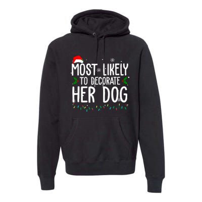 Most Likely To Decorate Her Dog Funny Christmas Premium Hoodie