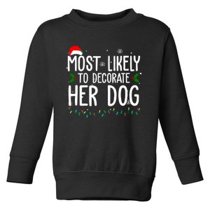 Most Likely To Decorate Her Dog Funny Christmas Toddler Sweatshirt