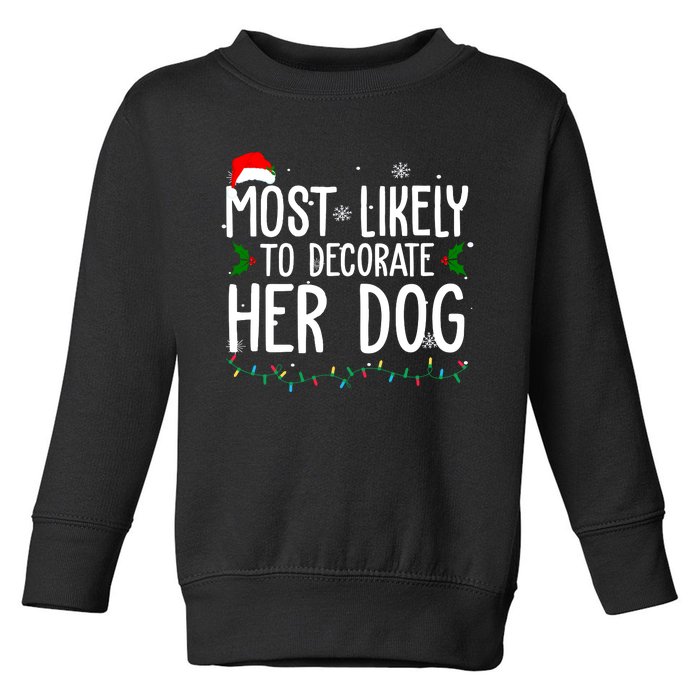 Most Likely To Decorate Her Dog Funny Christmas Toddler Sweatshirt