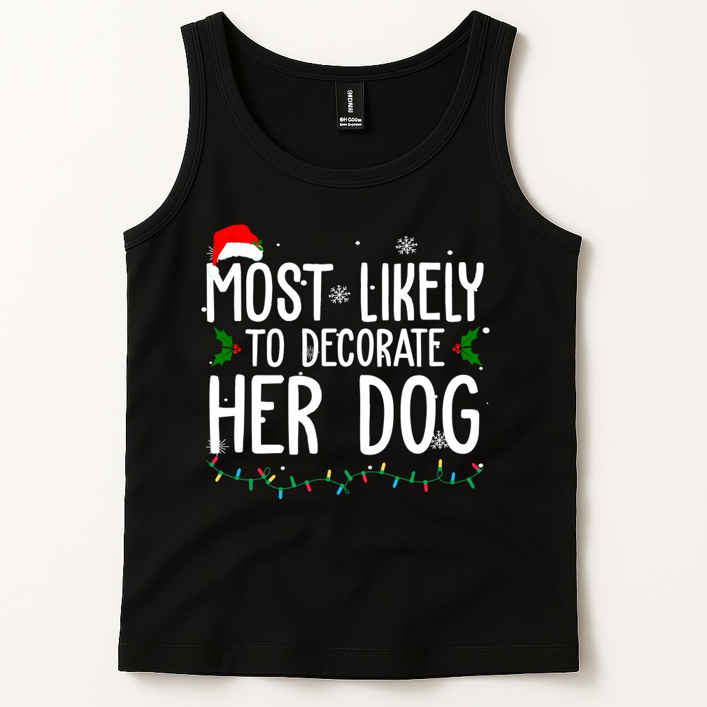 Most Likely To Decorate Her Dog Funny Christmas Tank Top