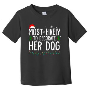 Most Likely To Decorate Her Dog Funny Christmas Toddler T-Shirt