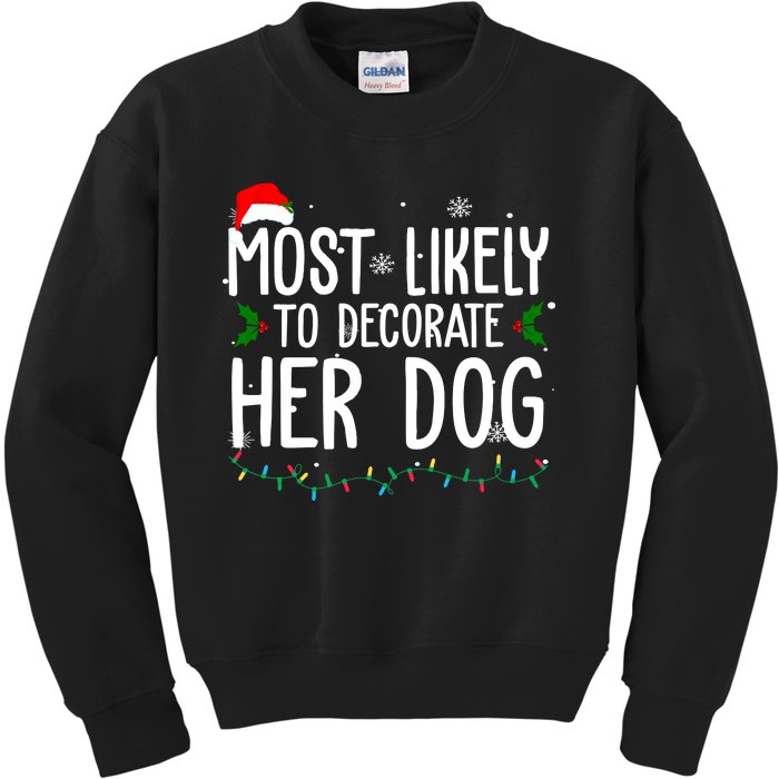 Most Likely To Decorate Her Dog Funny Christmas Kids Sweatshirt