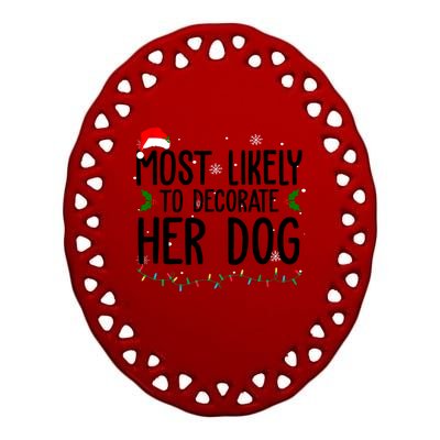 Most Likely To Decorate Her Dog Funny Christmas Ceramic Oval Ornament