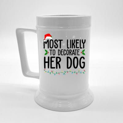 Most Likely To Decorate Her Dog Funny Christmas Beer Stein