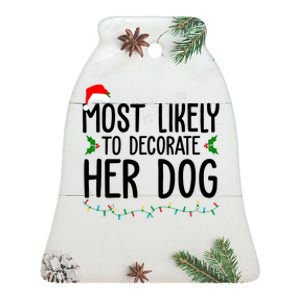 Most Likely To Decorate Her Dog Funny Christmas Ceramic Bell Ornament