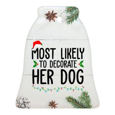 Most Likely To Decorate Her Dog Funny Christmas Ceramic Bell Ornament