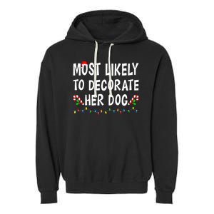 Most Likely To Decorate Her Dog Christmas Family Xmas Funny Garment-Dyed Fleece Hoodie