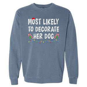 Most Likely To Decorate Her Dog Christmas Family Xmas Funny Garment-Dyed Sweatshirt