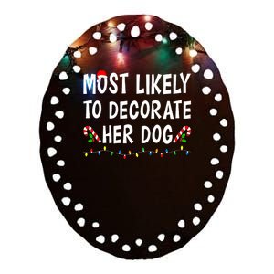 Most Likely To Decorate Her Dog Christmas Family Xmas Funny Ceramic Oval Ornament