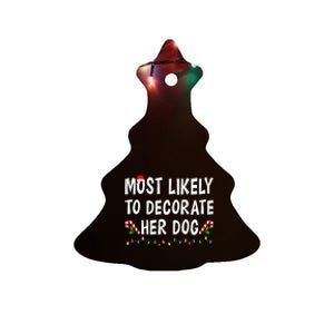 Most Likely To Decorate Her Dog Christmas Family Xmas Funny Ceramic Tree Ornament