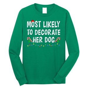 Most Likely To Decorate Her Dog Christmas Family Xmas Funny Long Sleeve Shirt