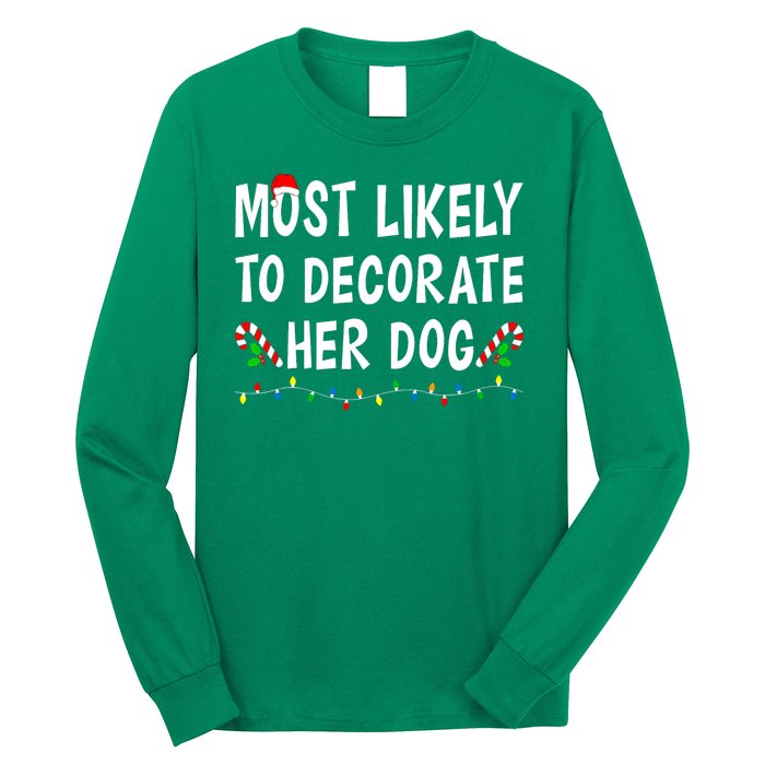 Most Likely To Decorate Her Dog Christmas Family Xmas Funny Long Sleeve Shirt