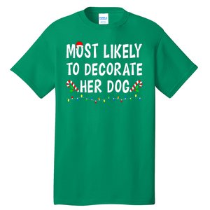 Most Likely To Decorate Her Dog Christmas Family Xmas Funny Tall T-Shirt