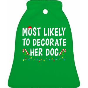 Most Likely To Decorate Her Dog Christmas Family Xmas Funny Ceramic Bell Ornament