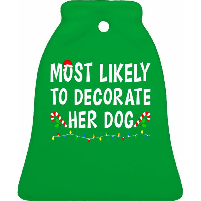 Most Likely To Decorate Her Dog Christmas Family Xmas Funny Ceramic Bell Ornament