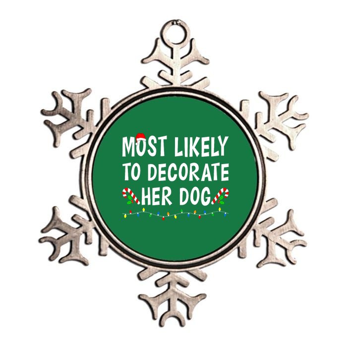 Most Likely To Decorate Her Dog Christmas Family Xmas Funny Metallic Star Ornament