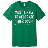 Most Likely To Decorate Her Dog Christmas Family Xmas Funny Premium T-Shirt