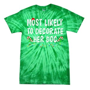 Most Likely To Decorate Her Dog Christmas Family Xmas Funny Tie-Dye T-Shirt