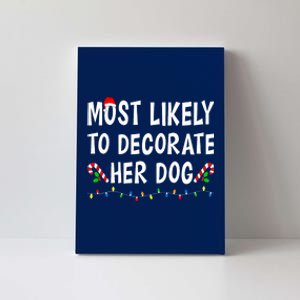 Most Likely To Decorate Her Dog Christmas Family Xmas Funny Canvas