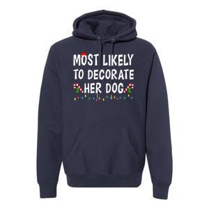 Most Likely To Decorate Her Dog Christmas Family Xmas Funny Premium Hoodie