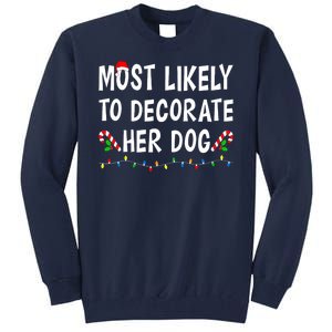 Most Likely To Decorate Her Dog Christmas Family Xmas Funny Tall Sweatshirt