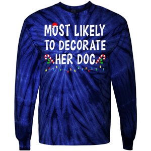 Most Likely To Decorate Her Dog Christmas Family Xmas Funny Tie-Dye Long Sleeve Shirt