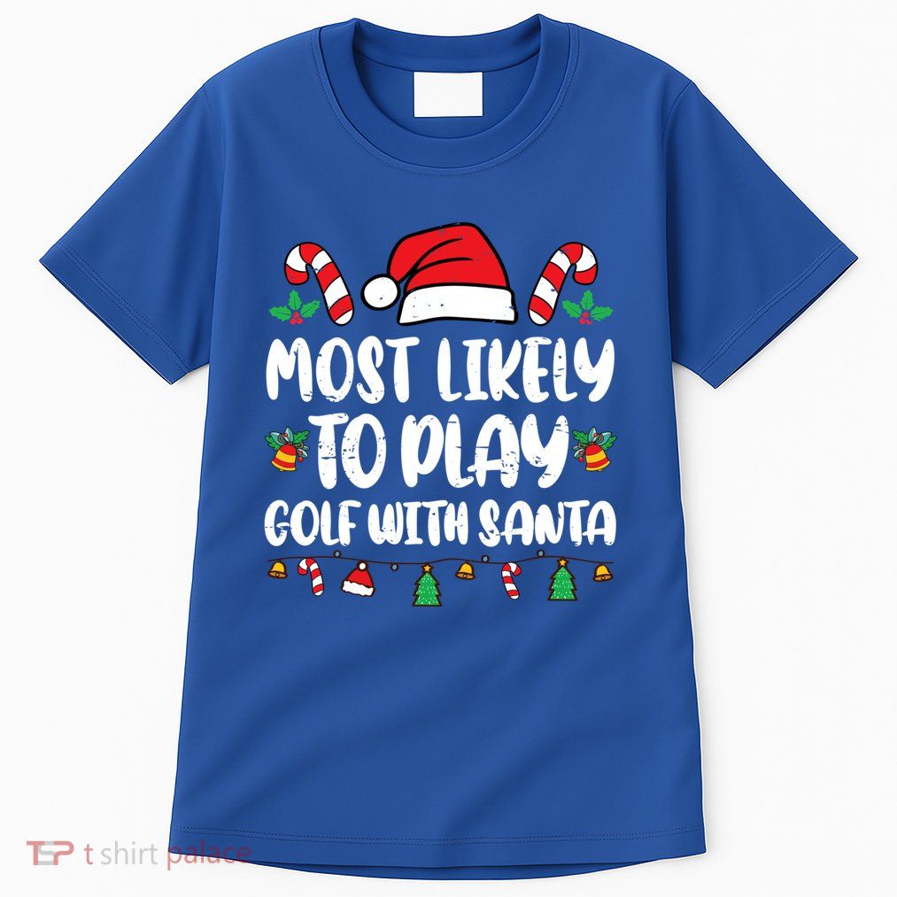 Most Likely To Play Golf With Santa Funny Family Tall T-Shirt