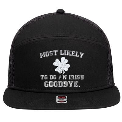 Most Likely To Do An Irish Goodbye Funny St PatrickS Day 7 Panel Mesh Trucker Snapback Hat