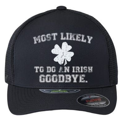 Most Likely To Do An Irish Goodbye Funny St PatrickS Day Flexfit Unipanel Trucker Cap