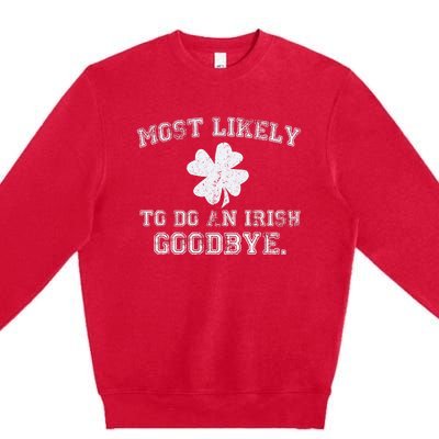 Most Likely To Do An Irish Goodbye Funny St PatrickS Day Premium Crewneck Sweatshirt