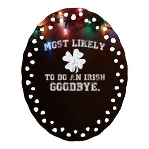 Most Likely To Do An Irish Goodbye Funny St PatrickS Day Ceramic Oval Ornament