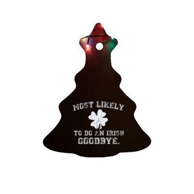 Most Likely To Do An Irish Goodbye Funny St PatrickS Day Ceramic Tree Ornament