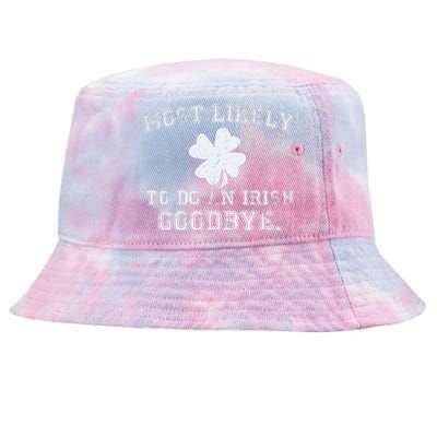 Most Likely To Do An Irish Goodbye Funny St PatrickS Day Tie-Dyed Bucket Hat