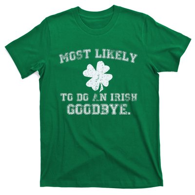 Most Likely To Do An Irish Goodbye Funny St PatrickS Day T-Shirt