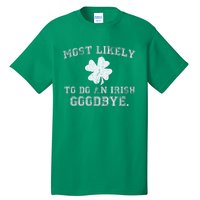 Most Likely To Do An Irish Goodbye Funny St PatrickS Day Tall T-Shirt