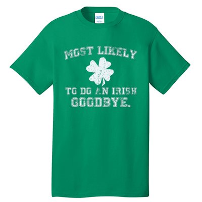 Most Likely To Do An Irish Goodbye Funny St PatrickS Day Tall T-Shirt