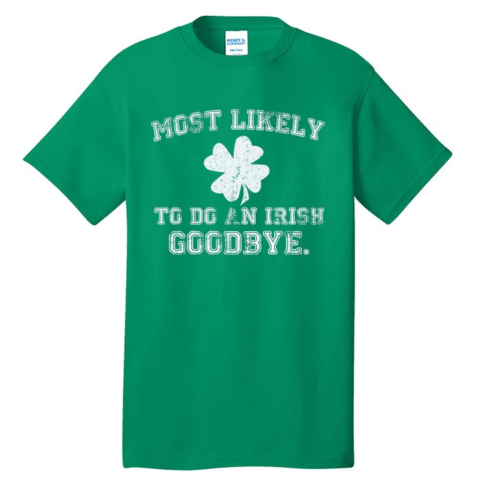 Most Likely To Do An Irish Goodbye Funny St PatrickS Day Tall T-Shirt