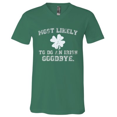 Most Likely To Do An Irish Goodbye Funny St PatrickS Day V-Neck T-Shirt