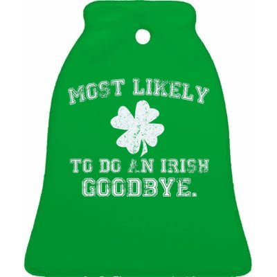 Most Likely To Do An Irish Goodbye Funny St PatrickS Day Ceramic Bell Ornament