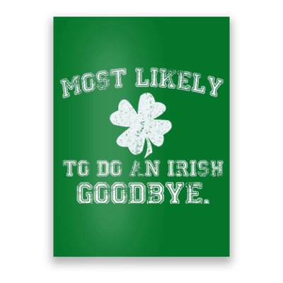 Most Likely To Do An Irish Goodbye Funny St PatrickS Day Poster